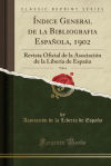 Índice General de la Bibliografia Española, 1902, Vol. 6